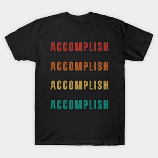 inspirational words - positive words - motivational - accomplish T-Shirt